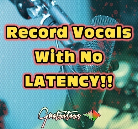 GratuiTous Record Vocals With No Latency TUTORiAL